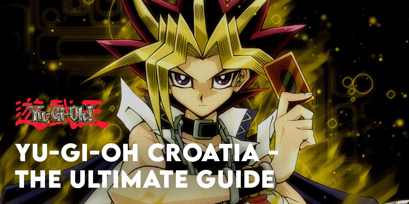Yu-Gi-Oh Croatia - The Ultimate Guide (How & Where to Play) Yu-Gi-Oh Croatia - The Ultimate Guide (How & Where to Play)