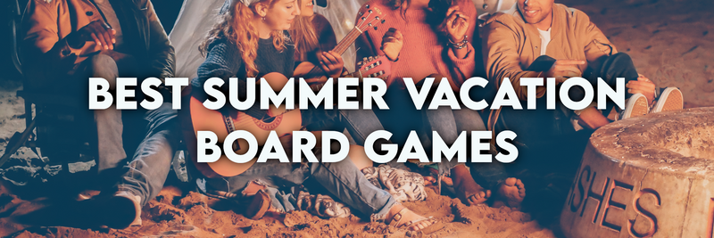 Board Games for Your Best Summer Vacation